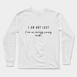 i am not lazy Long Sleeve T-Shirt